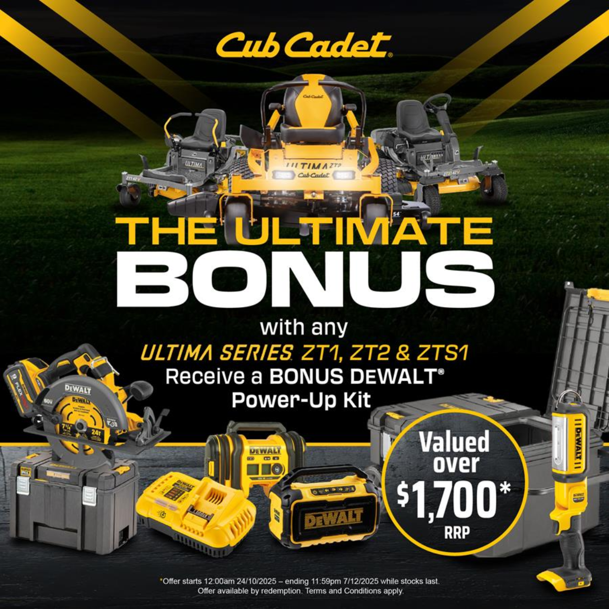 Purchase a new Cub Cadet Ultima ZT1, ZT2 or ZTS1 from Mower City Albury before 7 December 2025 and claim a DEWALT Power-Up Kit valued at $1,700 RRP.